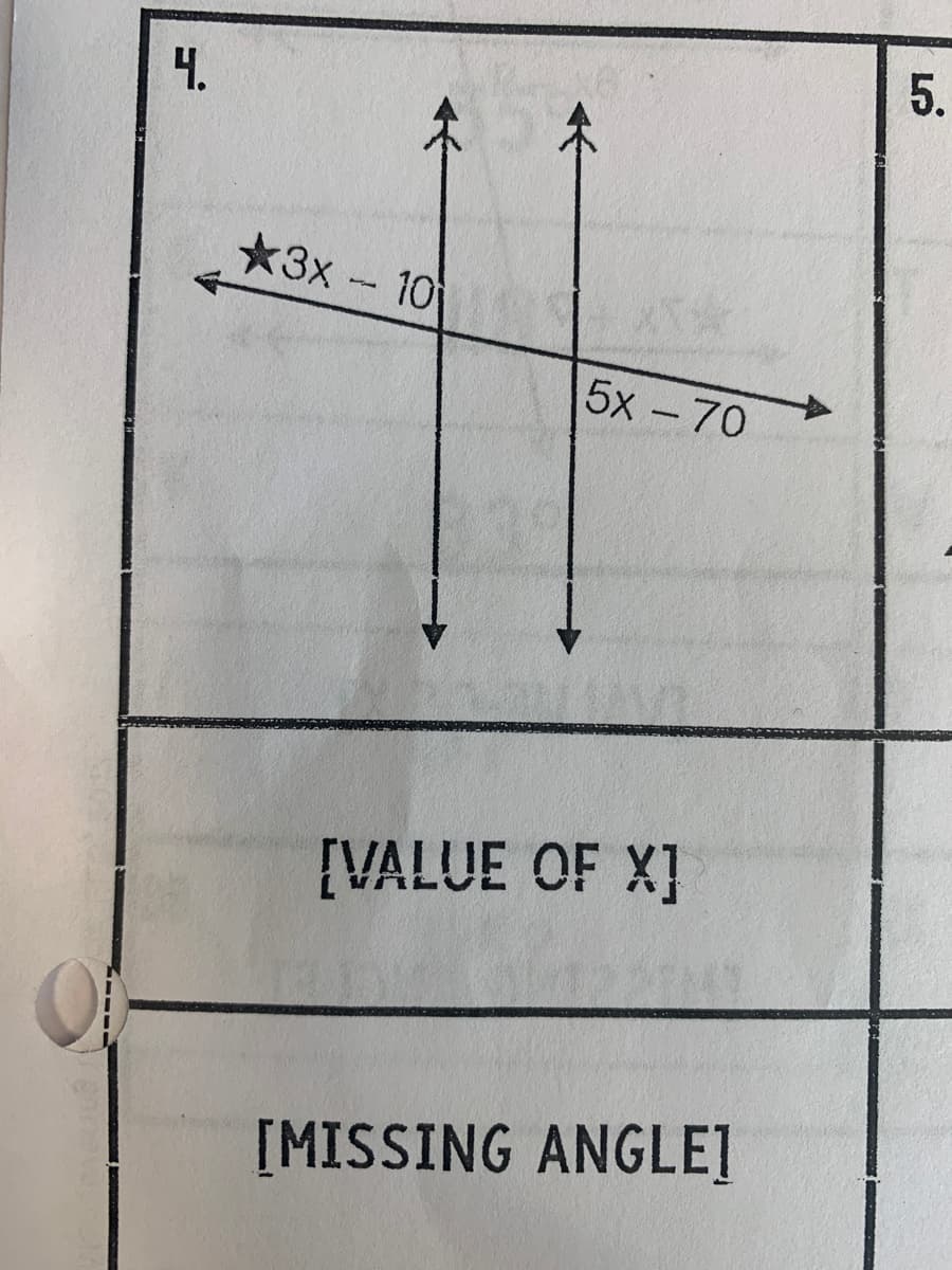 5.
4.
*3x - 10
5x-70
[VALUE OF X]
[MISSING ANGLE]
