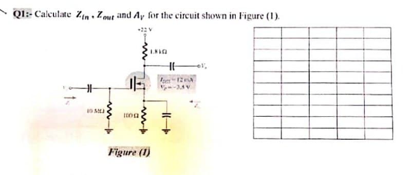 QI:- Calculate Zen Zout and Ay for the circuit shown in Figure (1).
--34 V
Figure (1)
