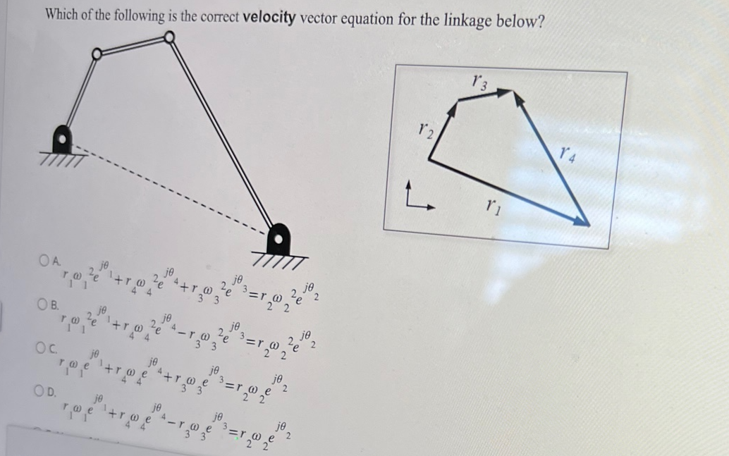 Which of the following is the correct velocity vector equation for the linkage below?
OA
OB.
je
OD.
je
@
je
jo
44
je
4+
@
-r@
je
OPT+re+-=
trwe
34
3
je
Le
3=r₁₂@
jo
je
³=r₁₂@₁₂e
२०
2
2e 2
je
12
V3
1₁
14