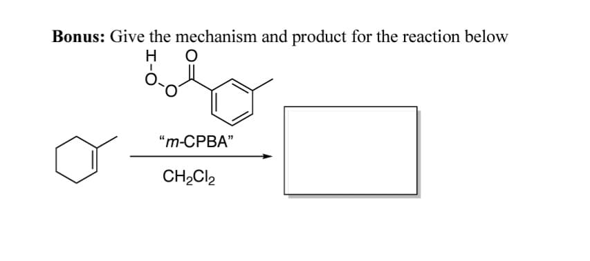 Bonus: Give the mechanism and product for the reaction below
H
"т-СРВА"
CH2CI2
