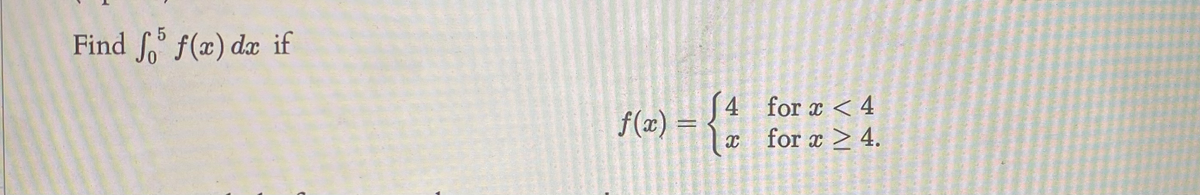 Find ' f(x) dx if
2) = , 4 for æ < 4
x for x > 4.
