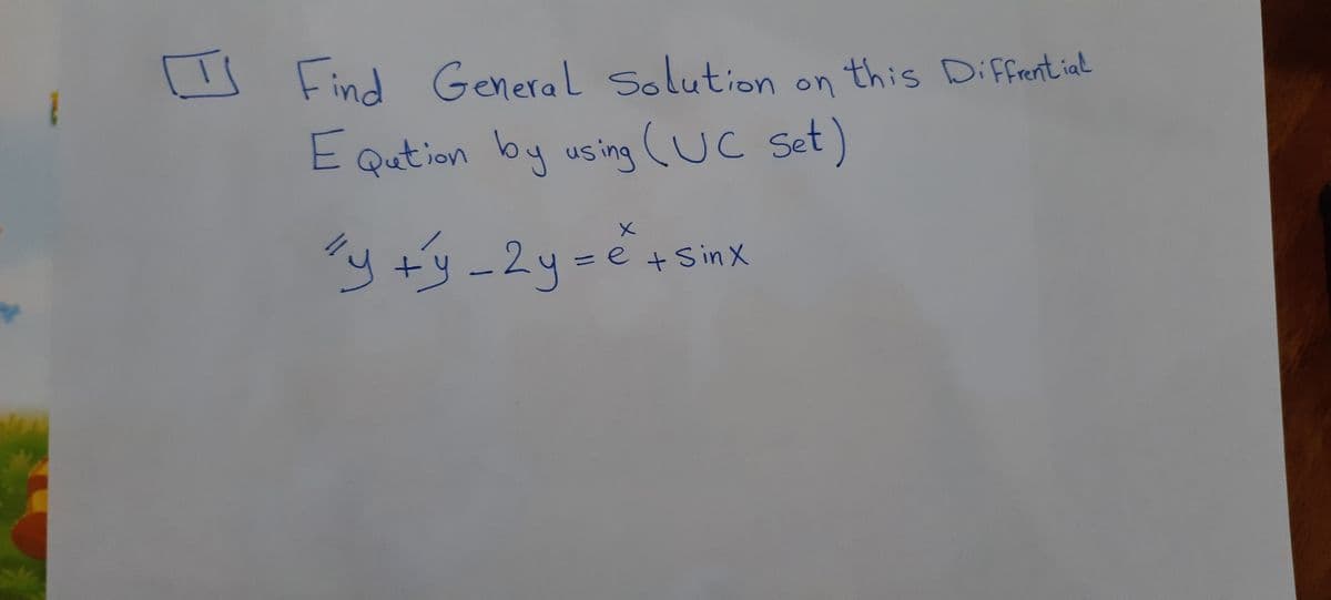 Find General Solution
E Qution by using(UC set)
on
this Diffrent ial
+ Sin X

