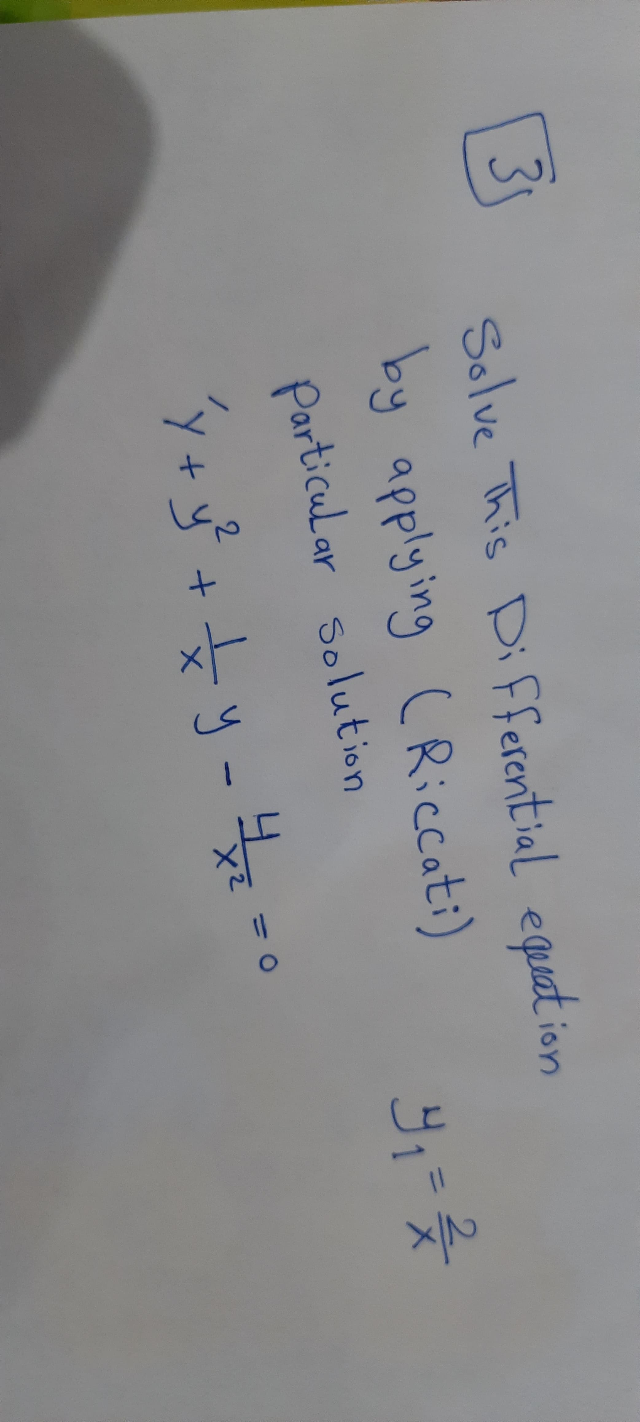 applying
3
Solve This Di fferential equsat ion
by applying CRiccati)
Particular
Solution
2.
Y
4.
y
%3D
