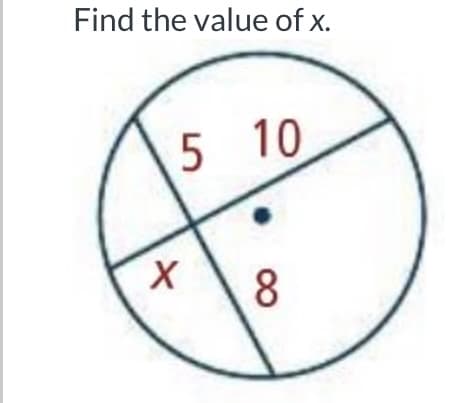 Find the value of x.
5 10
8
