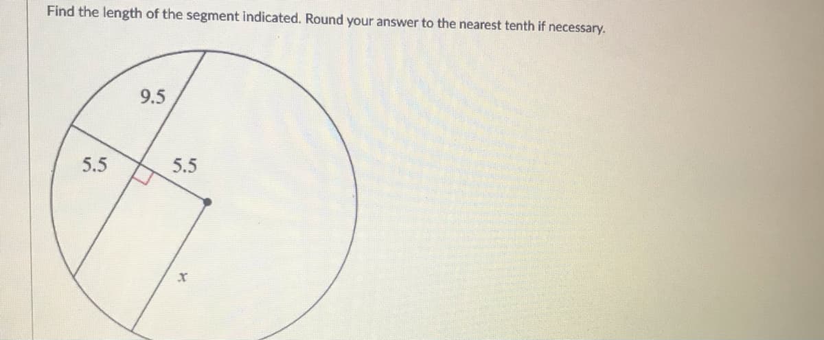 Find the length of the segment indicated. Round your answer to the nearest tenth if necessary.
9.5
5.5
5.5
