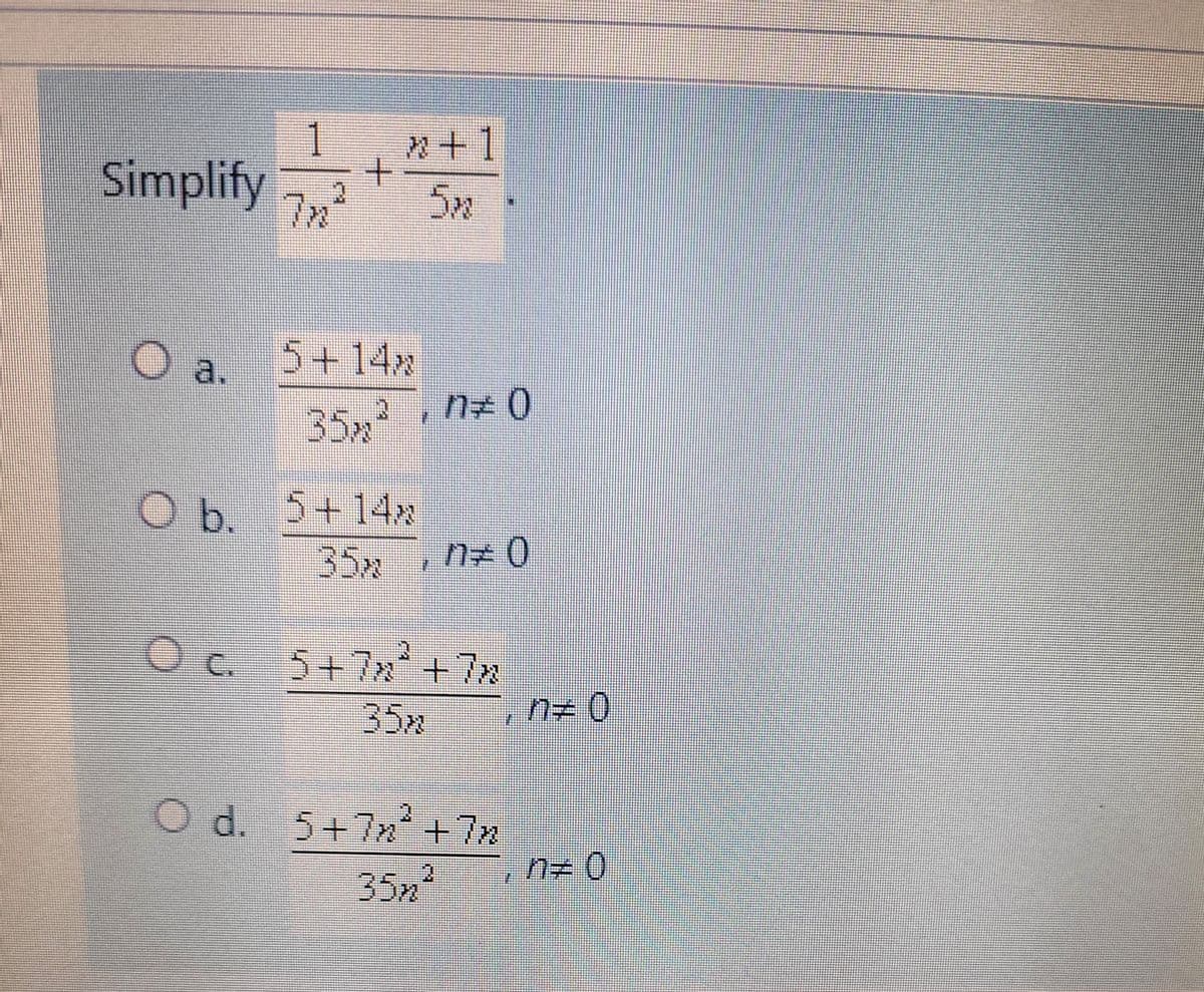 Simplify +
1 22+1
In'
5+14%
O b. 5+14»
O
C.
O d.
(0) FU
5+7x+7x
5+7m² +7m
Q
35x
n= 0
n=0