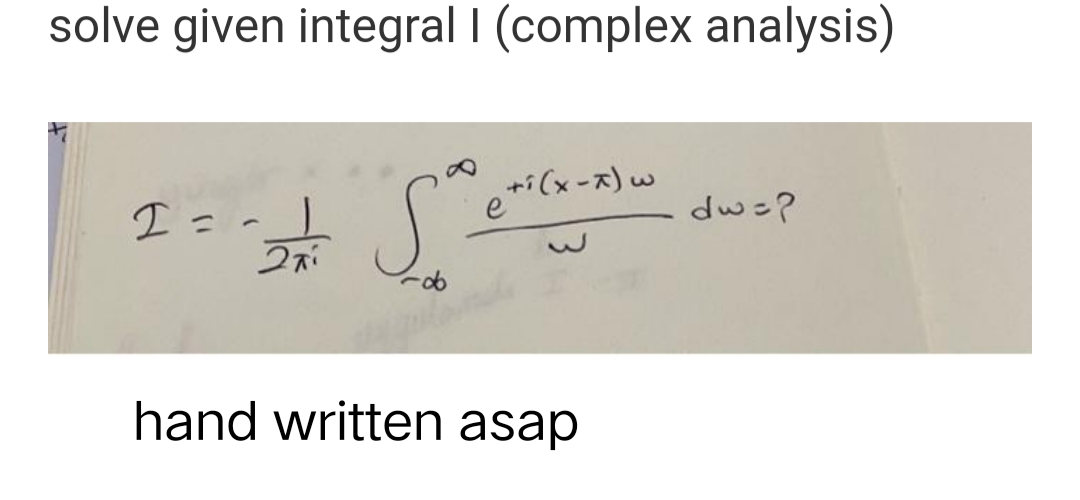 solve given integral I (complex analysis)
I=1
2ni
مي
e+i (x-x) w
hagulirake
hand written asap
dw=?