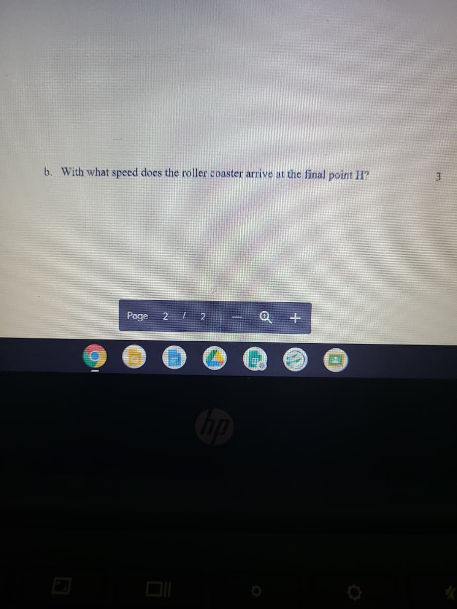 b. With what speed does the roller coaster arrive at the final point H?
Page
2 2
