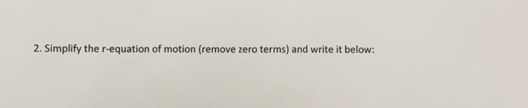2. Simplify the r-equation of motion (remove zero terms) and write it below:
