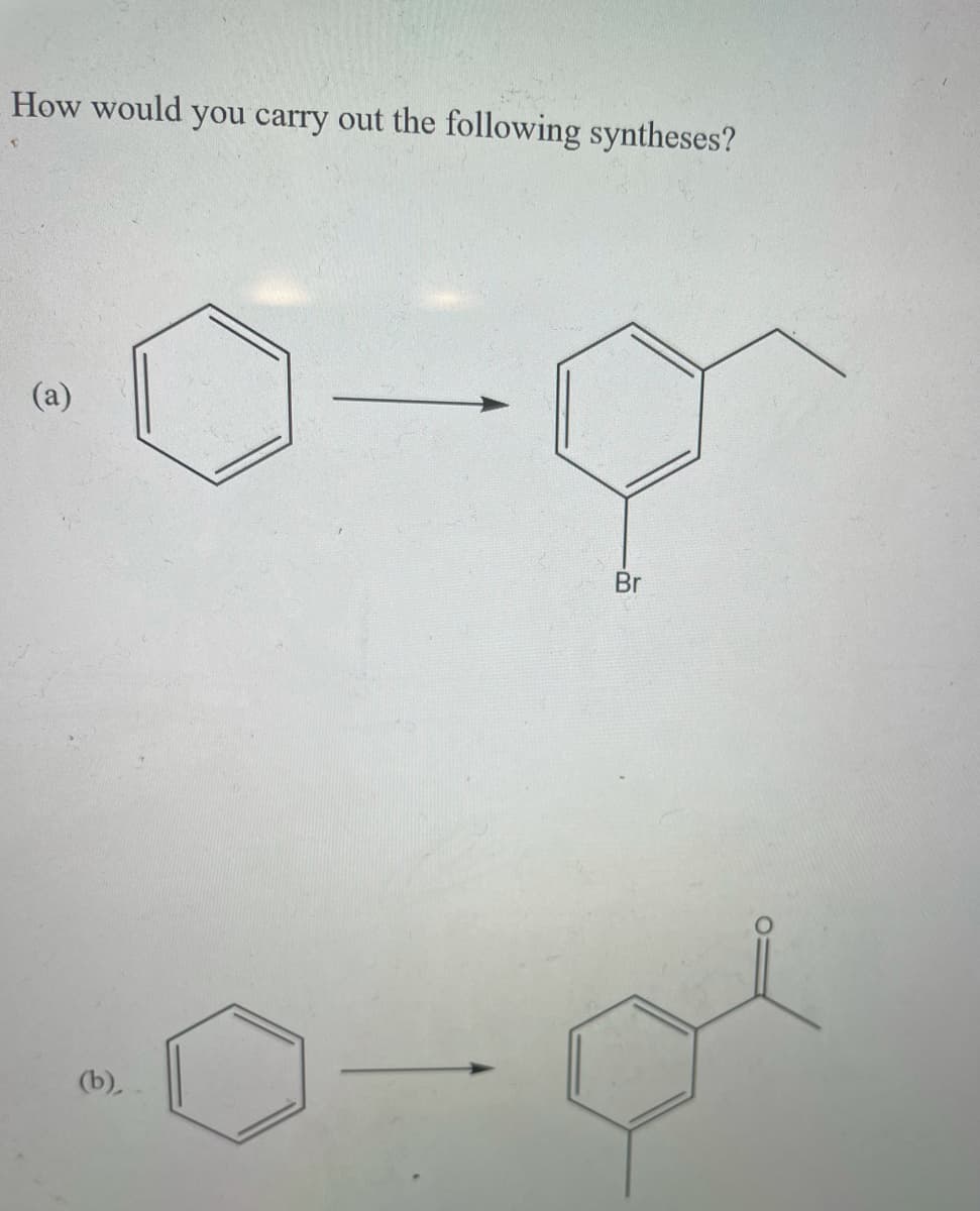 How would you carry out the following syntheses?
(a)
Br
(b),

