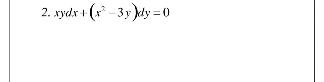 2. xydx+(x –3 y)dy = 0
