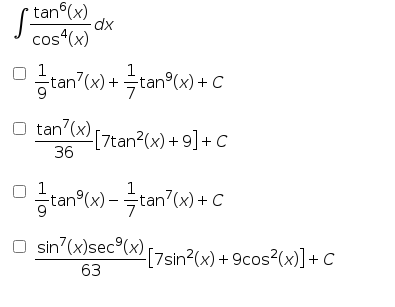 tan°(x)
cos (x)
O 1
1
ㅎtan7(w) + 늑tan®(x)+ c
tan'(x)7tan?(x) +9]+C
36
1
하tan®(x)- 늑tan7(x) +C
sin7(x)sec°(x)7sin?(x) + 9cos2(x)+C
63
