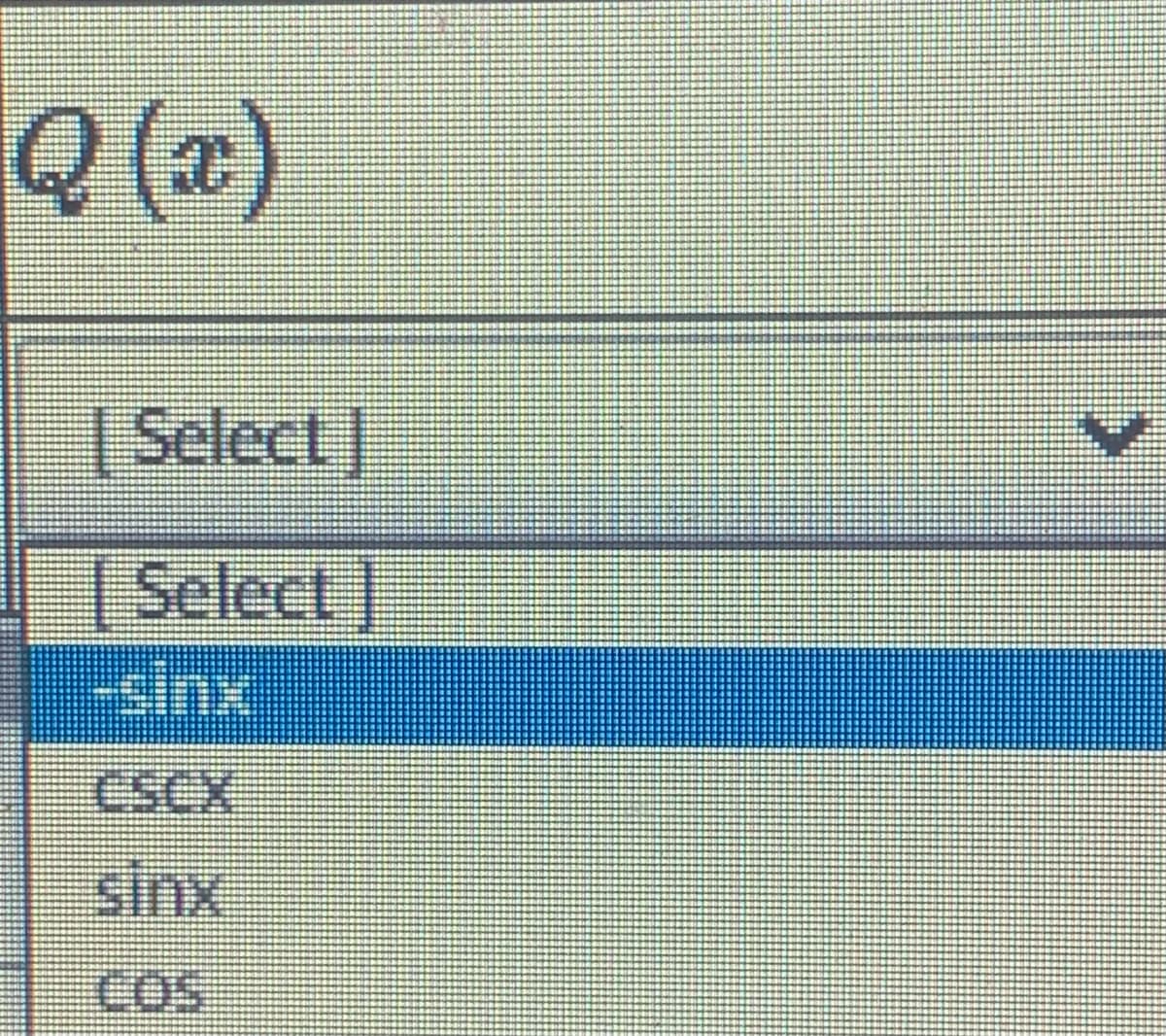 Q (x)
|Select|
Select
-sinx
CSCX
sinx
COS
