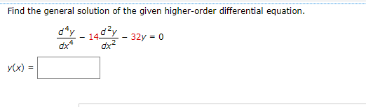Find the general solution of the given higher-order differential equation.
4d²y
dx²
x(x)
14-
- 32y = 0
