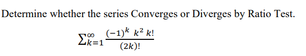 Determine whether the series Converges or Diverges by Ratio Test.
(-1)* k² k!
Zk=1
00
(2k)!
