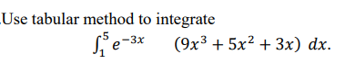 LUse tabular method to integrate
(9x3 + 5x2 + 3x) dx.
