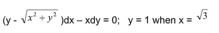 (y - Vx + y )dx – xdy = 0; y =1 when x =
V3
