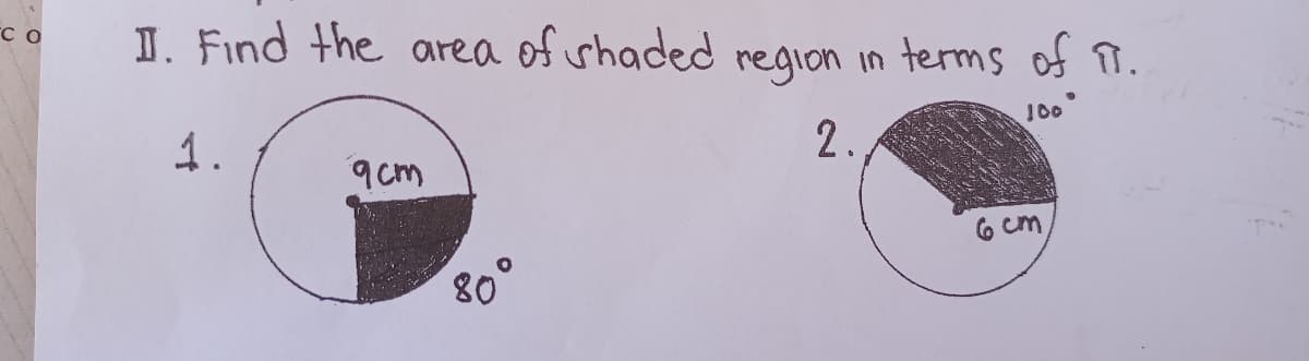 I. Find the area of whaded region in terms of T.
100
1.
2.
9cm
6 cm
80
