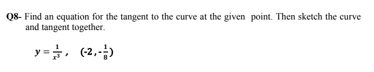 Find an equation for the tangent to the curve at the given point. Then sketch the cur
and tangent together.
curve
y =, (2.-)
