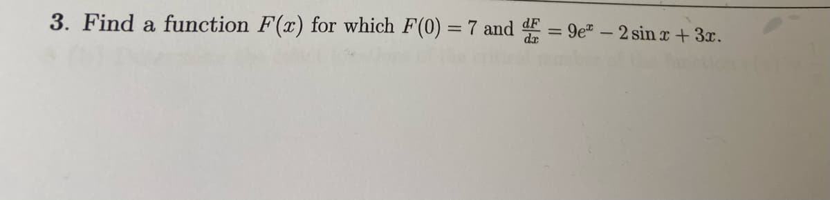 3. Find a function F(x) for which F(0) = 7 and d = 9e" - 2 sin r+ 3x.
