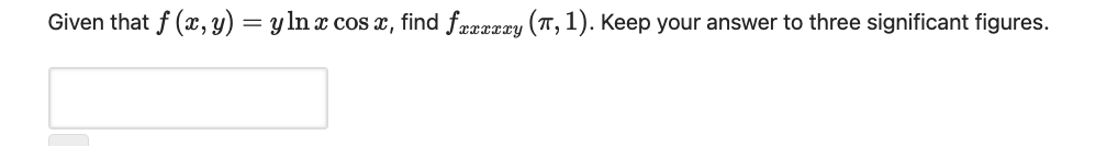 Given that f (x, y) = y ln x cos x, find fæærzay (T, 1). Keep your answer to three significant figures.
rxy
