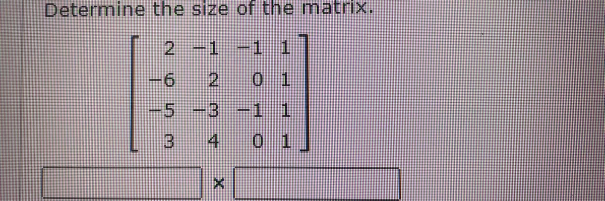 Determine the size of the matrix.
2 -1
-1 1
2 0 1
5.
3 -1 1
4
0 1
3.
