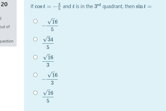 20
If cos t = - and t is in the 3rd quadrant, then sin t=
Vī6
put of
O V34
question
5
O vī6
3
Vī6
O Vī6
5
