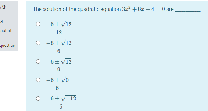 The solution of the quadratic equation 3x? + 6x +4=0 are
d
-6+ V12
out of
12
question
O -6+ V12
6
O -6+V12
9.
O -6+ võ
-6+V-12
9

