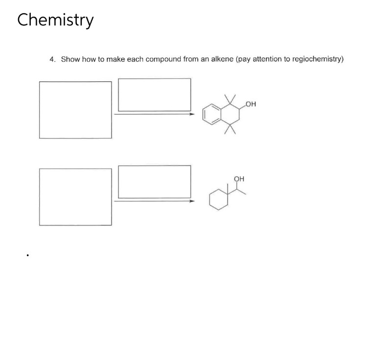 Chemistry
4. Show how to make each compound from an alkene (pay attention to regiochemistry)
OH
OH