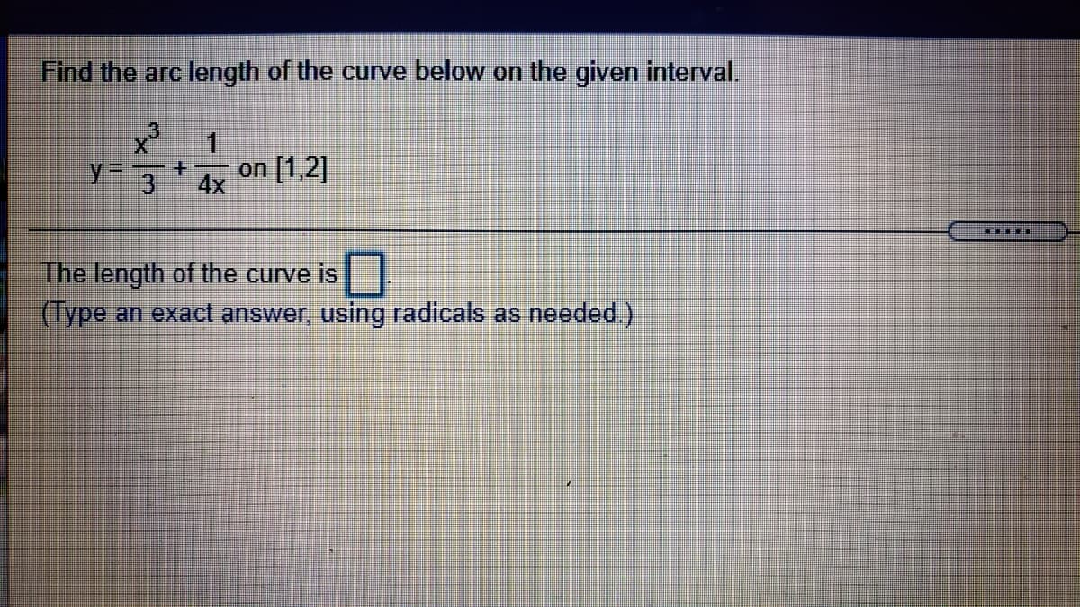 Find the arc length of the curve below on the given interval.
13
1
on [1,2]
4x
The length of the curve is
(Type an exact answer, using radicals as needed)
