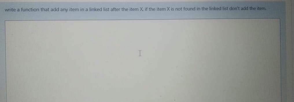 write a function that add any item in a linked list after the item X, if the item X is not found in the linked list don't add the item.
