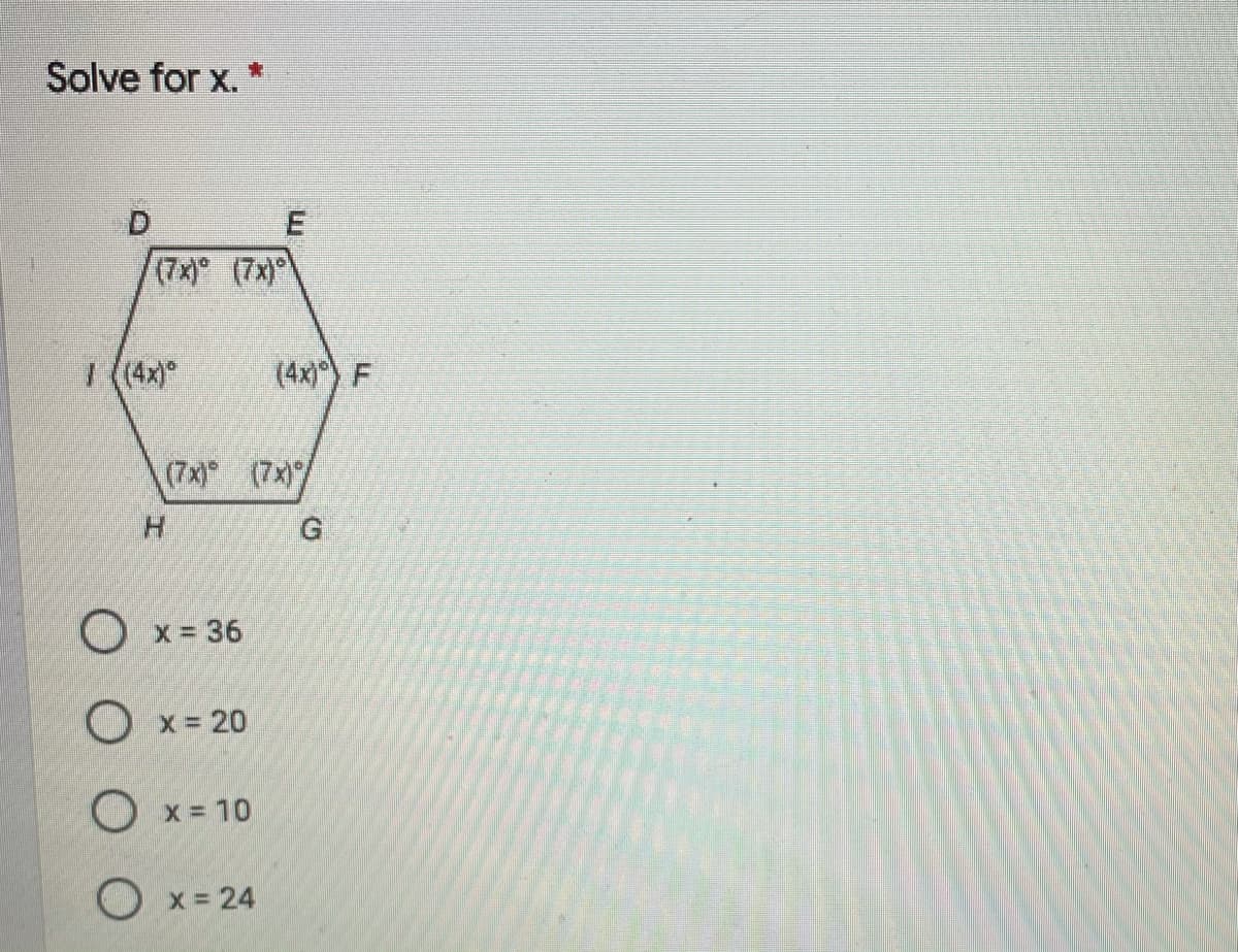 Solve for x. "
(7x) (7x)
I (4x)
(4x)) F
(7x) (7x
H.
G.
Ox= 36
O x= 20
O x = 10
O x = 24
E.
