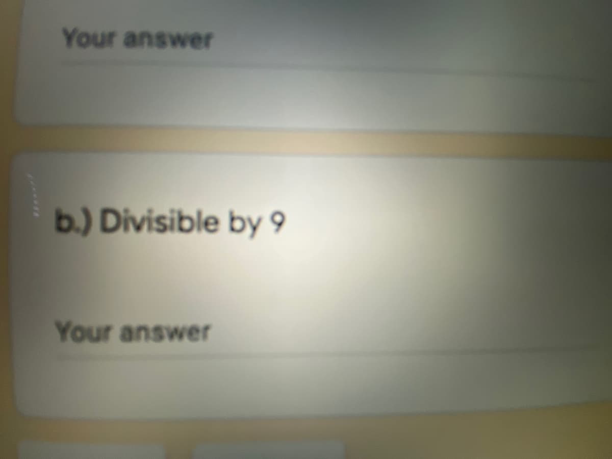 Your answer
b.) Divisible by 9
Your answer
