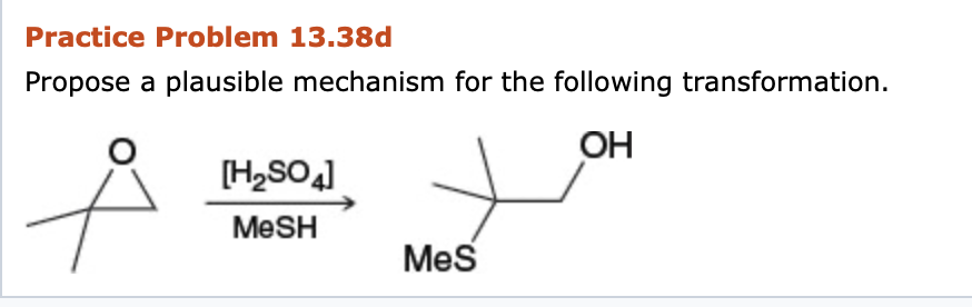 Practice Problem 13.38d
Propose a plausible mechanism for the following transformation.
OH
[H,SO4]
MeSH
Mes
