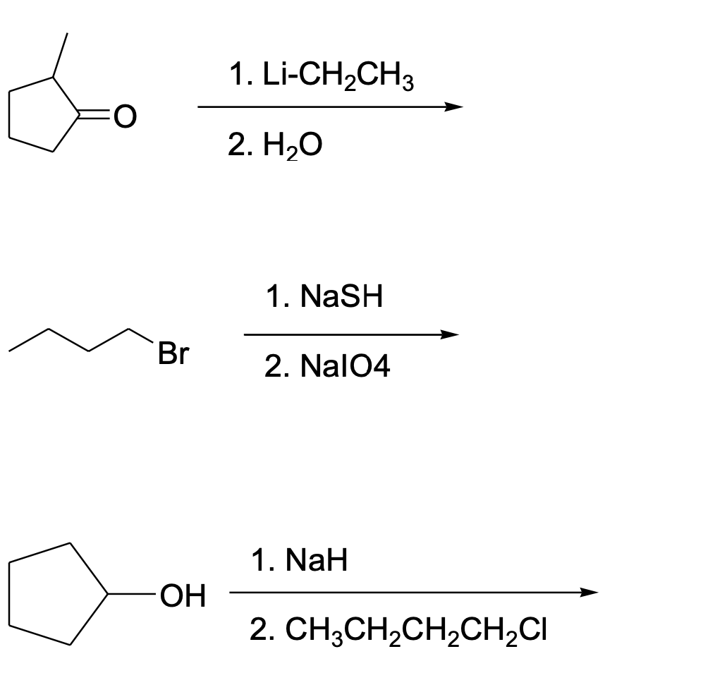 1. Li-CH2CH3
2. НаО
1. NaSH
Br
2. Nal04
1. NaH
-ОН
2. CH3CH,CH,CH;CI

