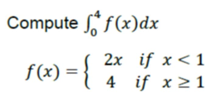 Compute f(x)dx
2x if x <1
(x) = 4 if xz1
{
4 if x > 1
