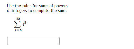 Use the rules for sums of powers
of integers to compute the sum.
22
Σ₁²
j=8