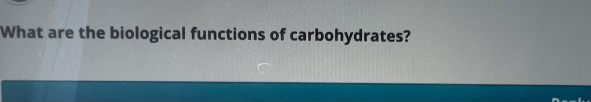 What are the biological functions of carbohydrates?
lu