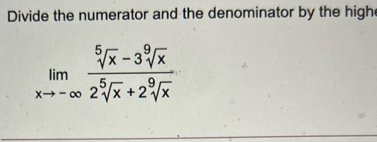 Divide the numerator and the denominator by the highe
lim
9.
2x+2%%
X -0
