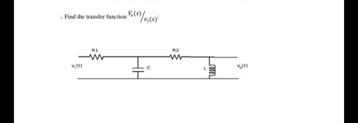 . Find the transfer function
R1
R2
v, (t)
vt)
