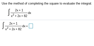 Use the method of completing the square to evaluate the integral.
2x + 1
x² + 2x + 82
2x + 1
dx =
x² + 2x + 82
