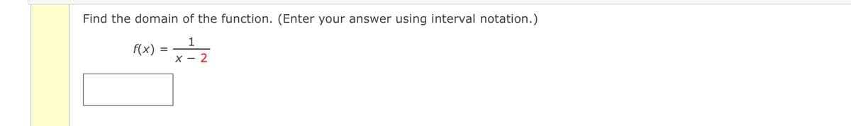 Find the domain of the function. (Enter your answer using interval notation.)
1
f(x)
