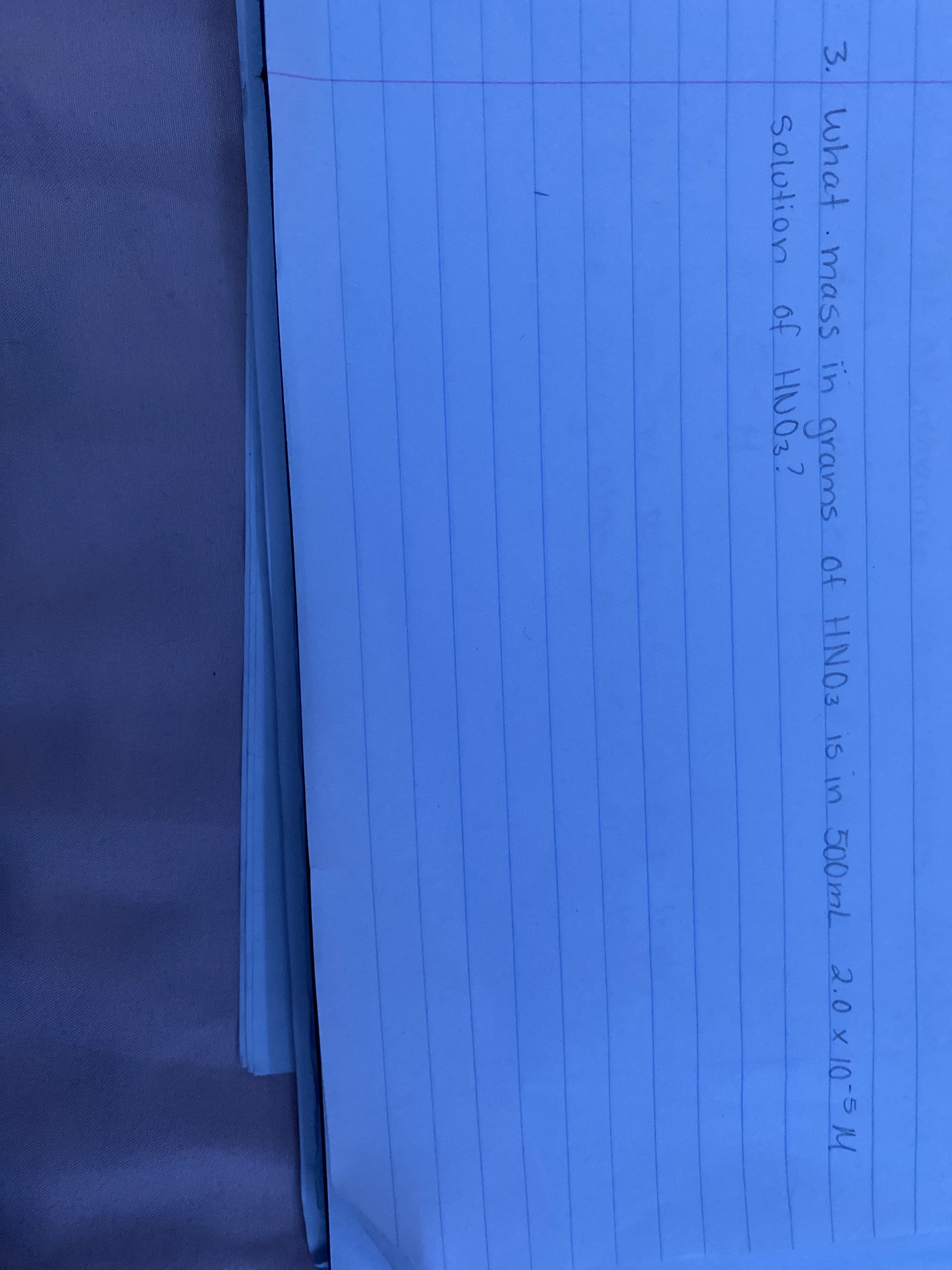 3. what.mass in arams
of HNO3?
of HNO3 is in 500mL 2.0 x 10-5 M4
Solution
