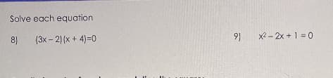Solve each equation
8)
(3x – 2|(x + 4)=0
9)
x2 - 2x + 1 = 0
