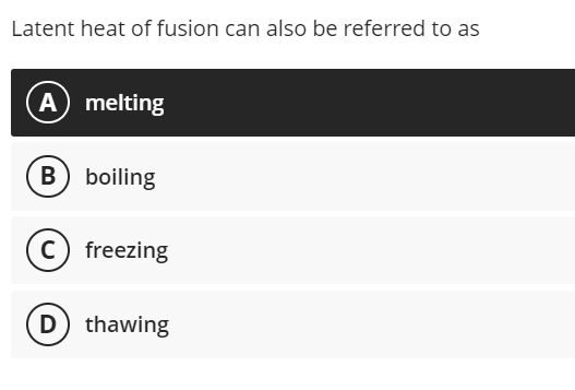Latent heat of fusion can also be referred to as
A) melting
B) boiling
(c) freezing
(D) thawing
