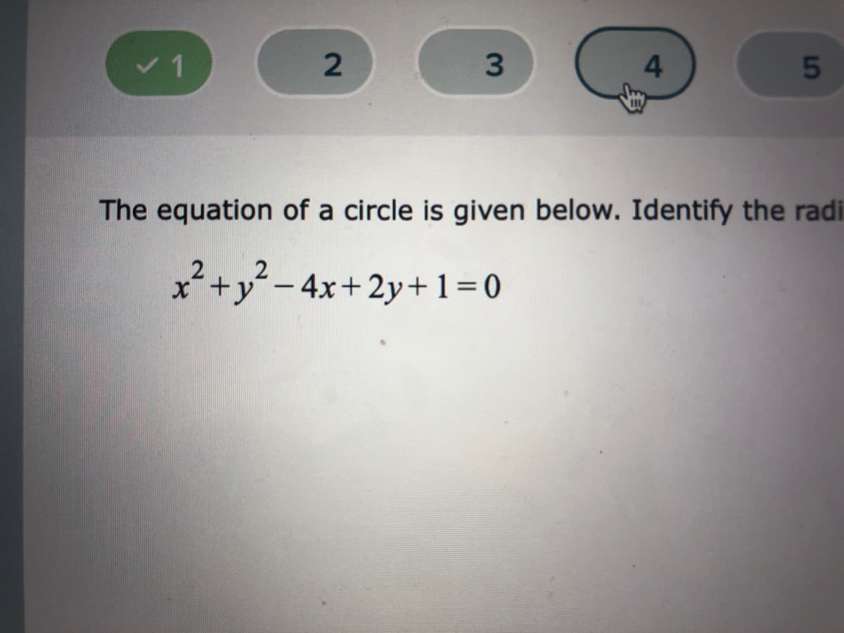 v1
3.
4
5
The equation of a circle is given below. Identify the radi
x²+y² – 4x+2y+1=0
|
