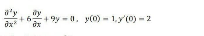 ду
+6+9y 0, y(0) = 1, y'(0) = 2
ax
%3D
