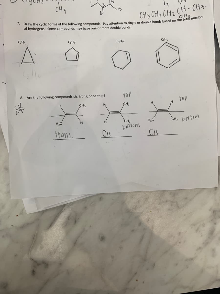 CH3
CH3 CH2 CH2 CH - CH3.
CH3
of hydrogens! Some compounds may have one or more double bonds.
CSHS
C6H10
Ho
8. Are the following compounds cis, trans, or neither?
top
top
CH3
CH3
H.
H3C
CH3
H3C
CH, bottom
pottom
trans
Cis
