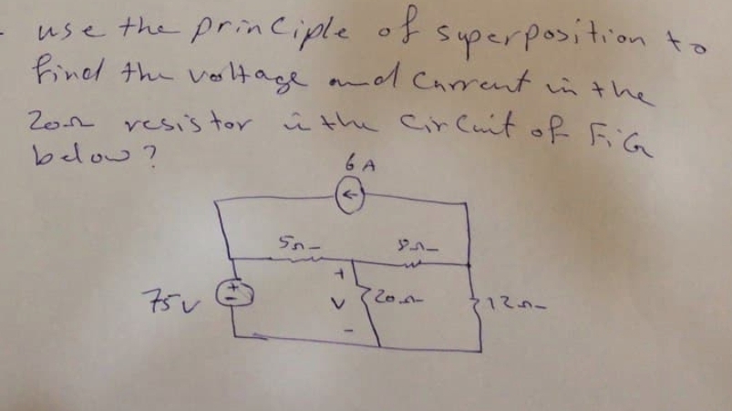 20n vesis tor û the Cir Cuit of FiG
superposition to
fined the voltage and Chrrent in the
tor i the Cir Cuit of FiG
use the prin Ciple of
vesi's
below?
6 A
75V
そ1てnー
