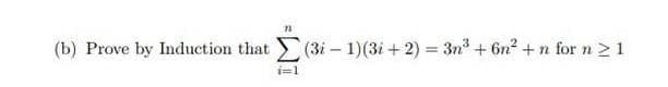 (b) Prove by Induction that (3i – 1)(3i + 2) = 3n + 6n2 +n for n21
%3!
i=1
